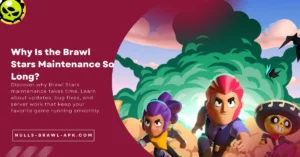 Why Is the Brawl Stars Maintenance So Long